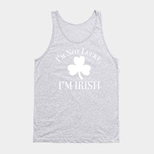 I'm Not Lucky, I'm Irish Tank Top